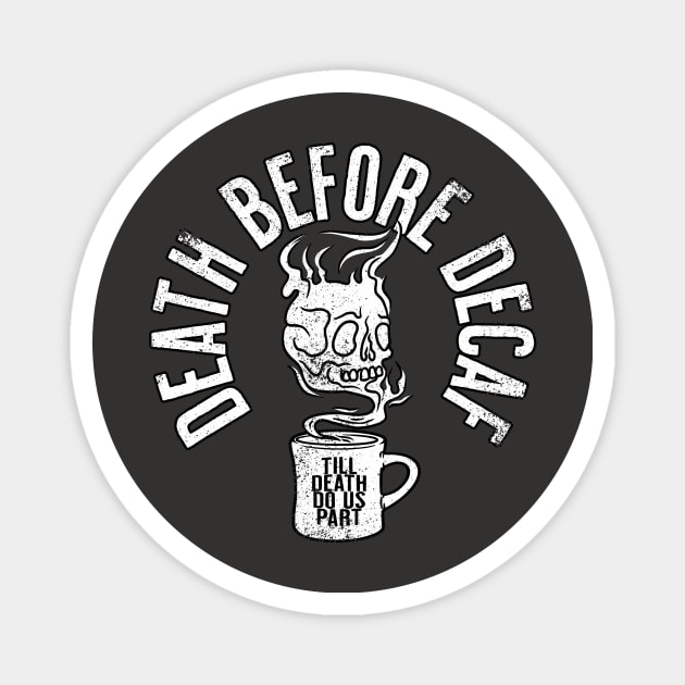 Death Before Decaf! Magnet by SOURTOOF CREATIVE